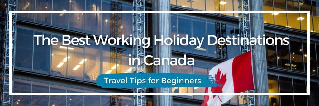 Canada, Top Destination, Uni Gap, work and travel, Working Holiday