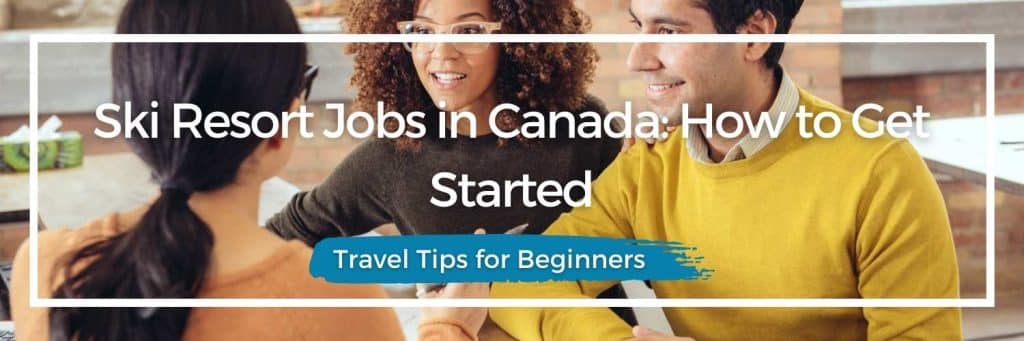 ski jobs Canada, work in Canada, ski season Canada, Canada ski resort jobs