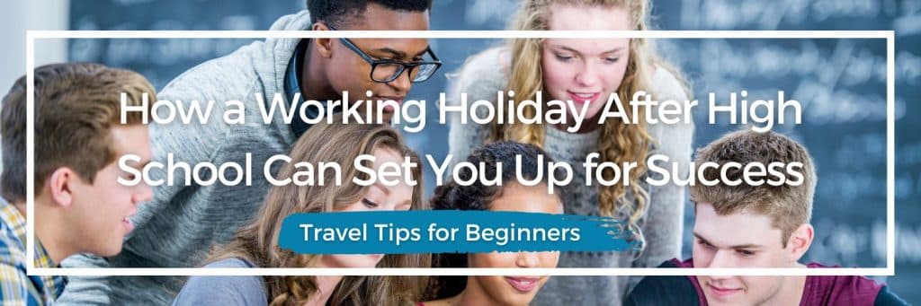 working holiday, high school graduates, real-world experience, life skills, global network
