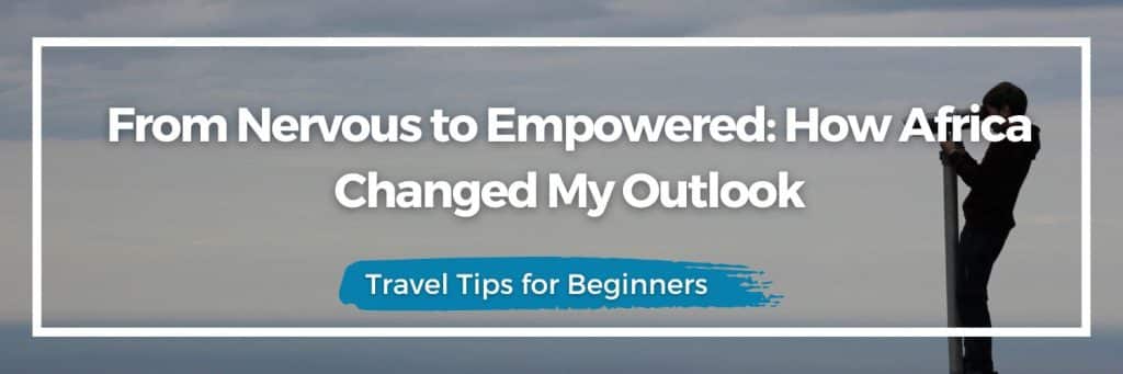 personal growth Africa, confidence abroad, empowered travel stories, gap year transformation, self-discovery volunteering