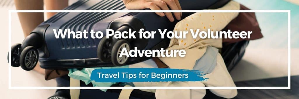 volunteer packing list, travel essentials volunteering, overseas volunteer prep, what to bring volunteer work